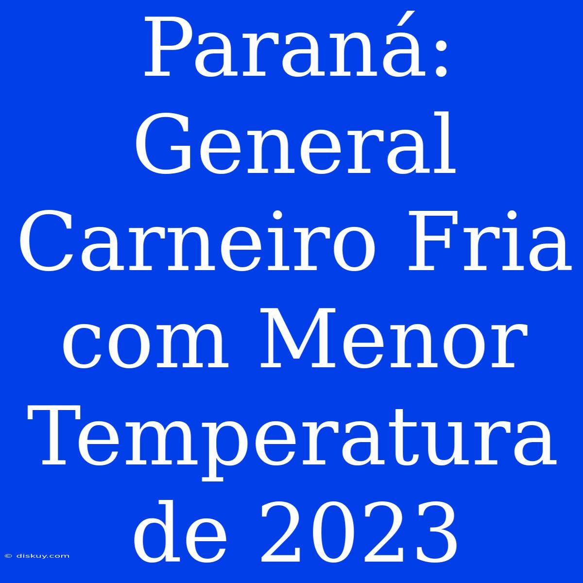 Paraná: General Carneiro Fria Com Menor Temperatura De 2023