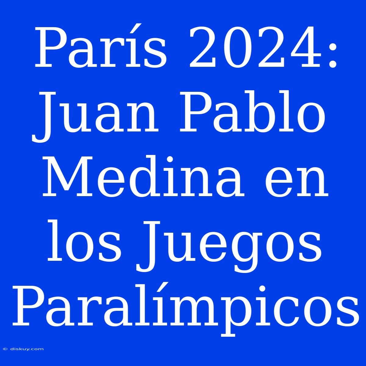 París 2024: Juan Pablo Medina En Los Juegos Paralímpicos