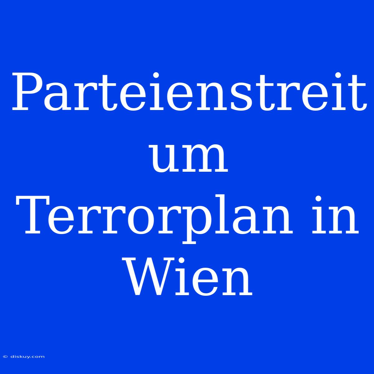 Parteienstreit Um Terrorplan In Wien