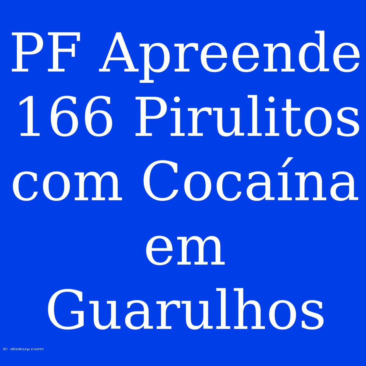 PF Apreende 166 Pirulitos Com Cocaína Em Guarulhos