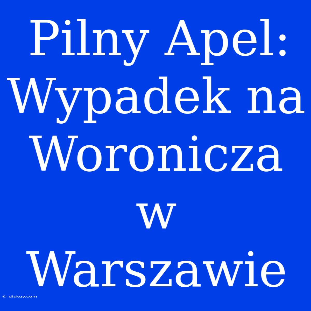 Pilny Apel: Wypadek Na Woronicza W Warszawie