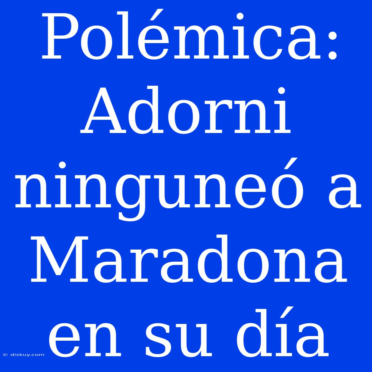 Polémica: Adorni Ninguneó A Maradona En Su Día
