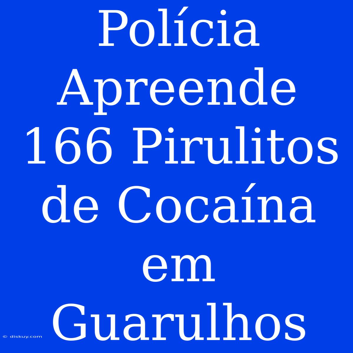 Polícia Apreende 166 Pirulitos De Cocaína Em Guarulhos