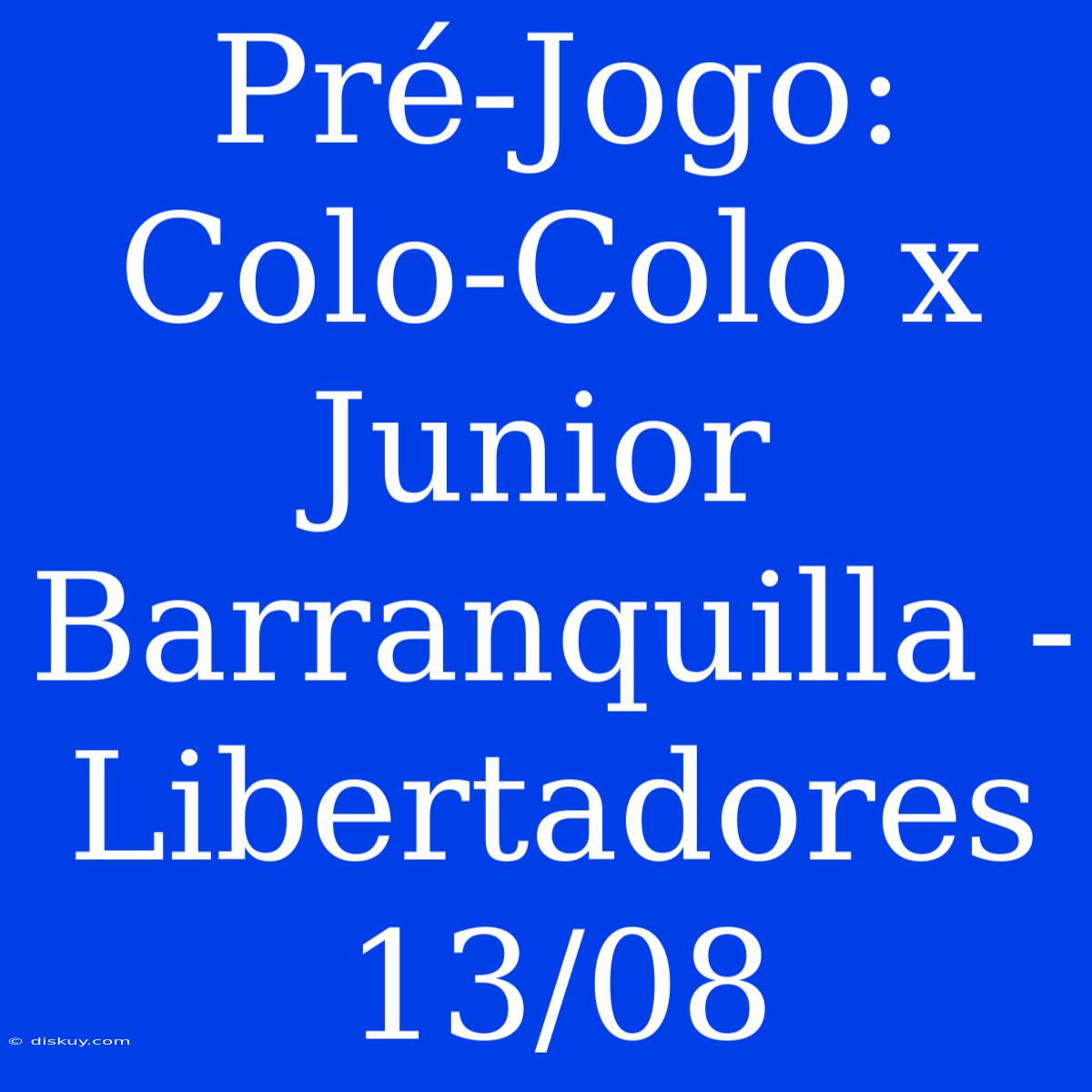 Pré-Jogo: Colo-Colo X Junior Barranquilla - Libertadores 13/08