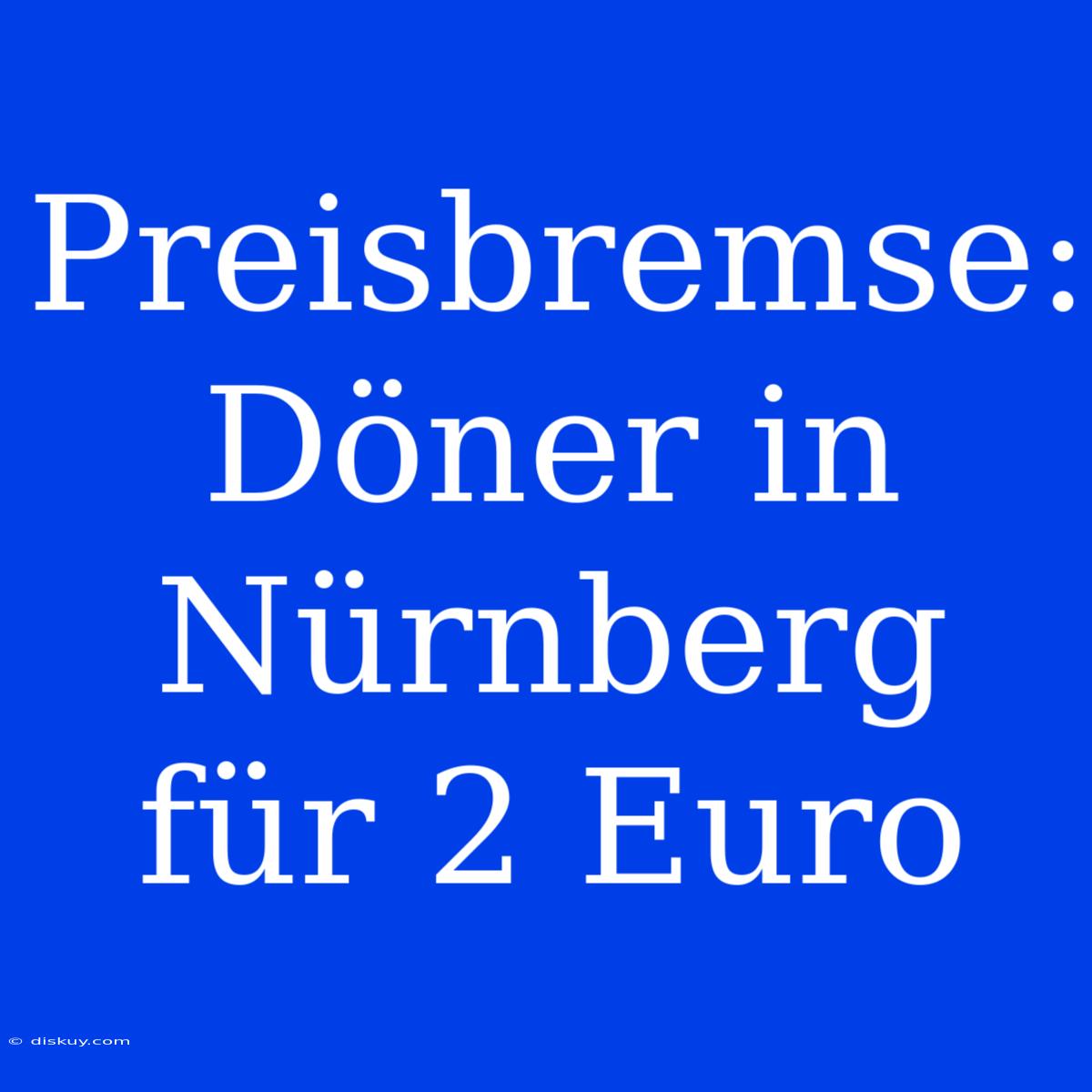 Preisbremse: Döner In Nürnberg Für 2 Euro