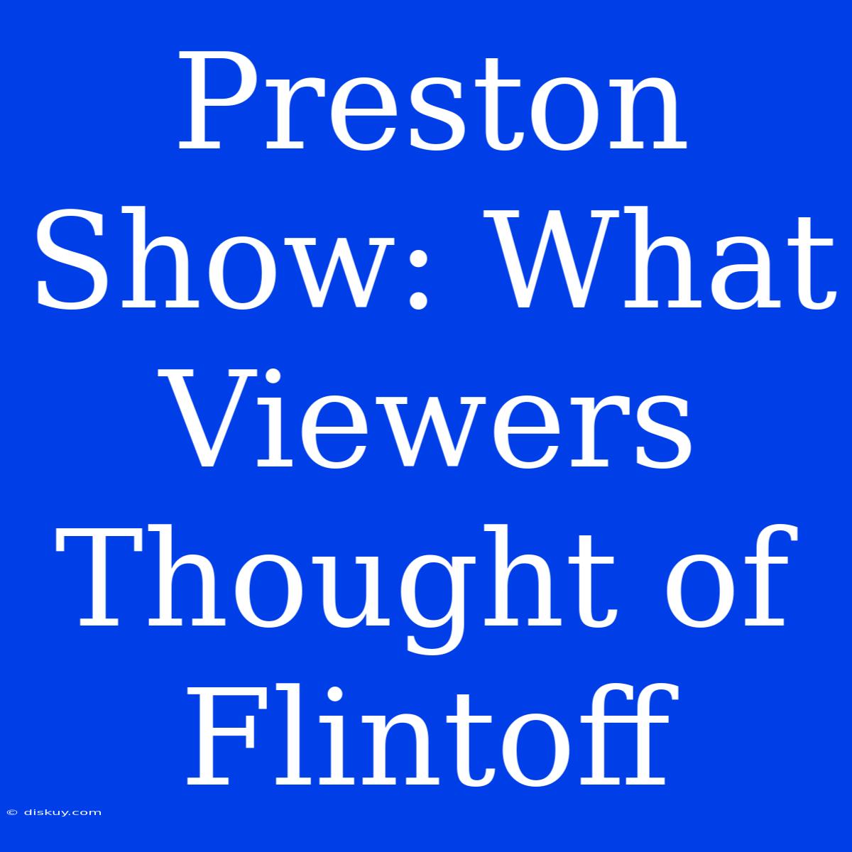 Preston Show: What Viewers Thought Of Flintoff