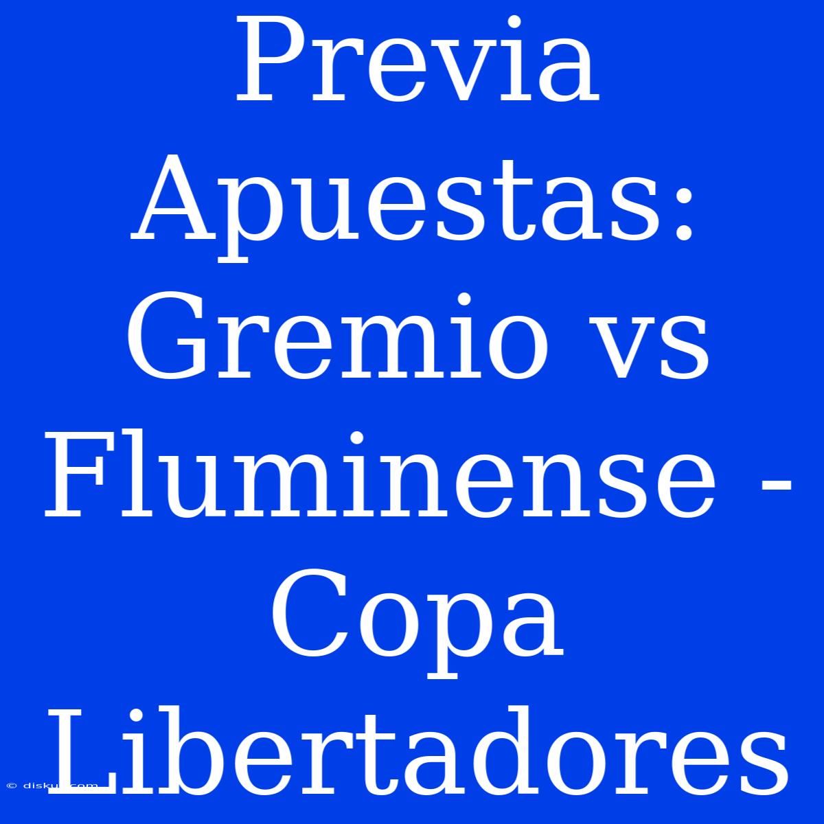 Previa Apuestas: Gremio Vs Fluminense - Copa Libertadores