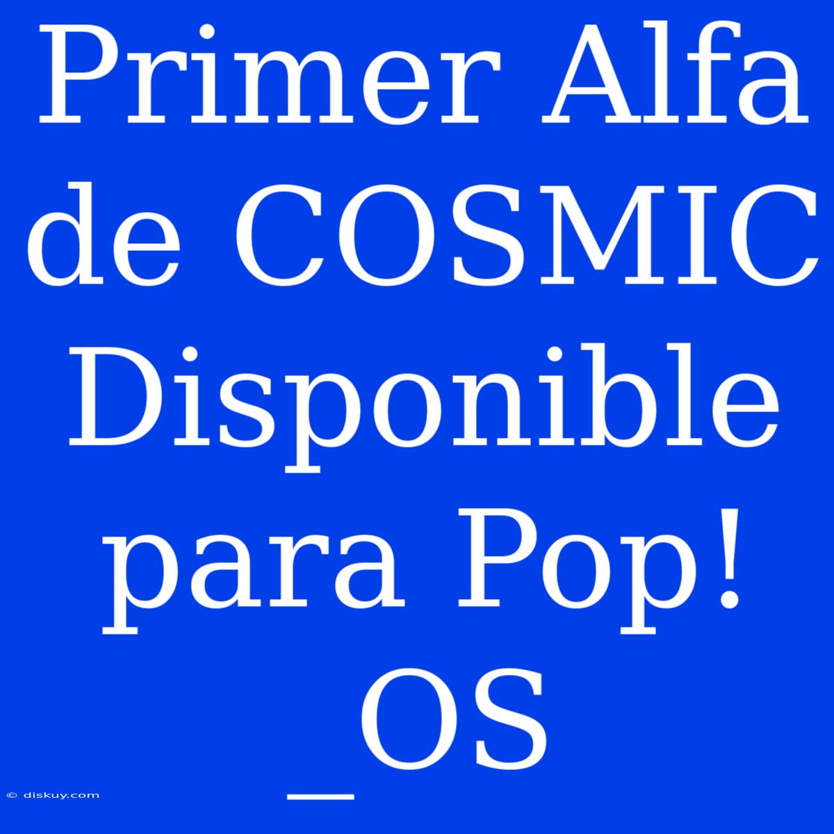 Primer Alfa De COSMIC Disponible Para Pop!_OS