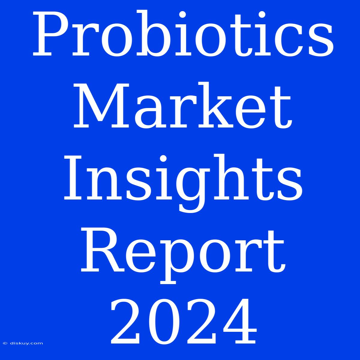 Probiotics Market Insights Report 2024