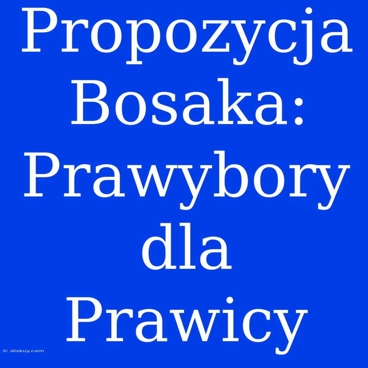 Propozycja Bosaka: Prawybory Dla Prawicy