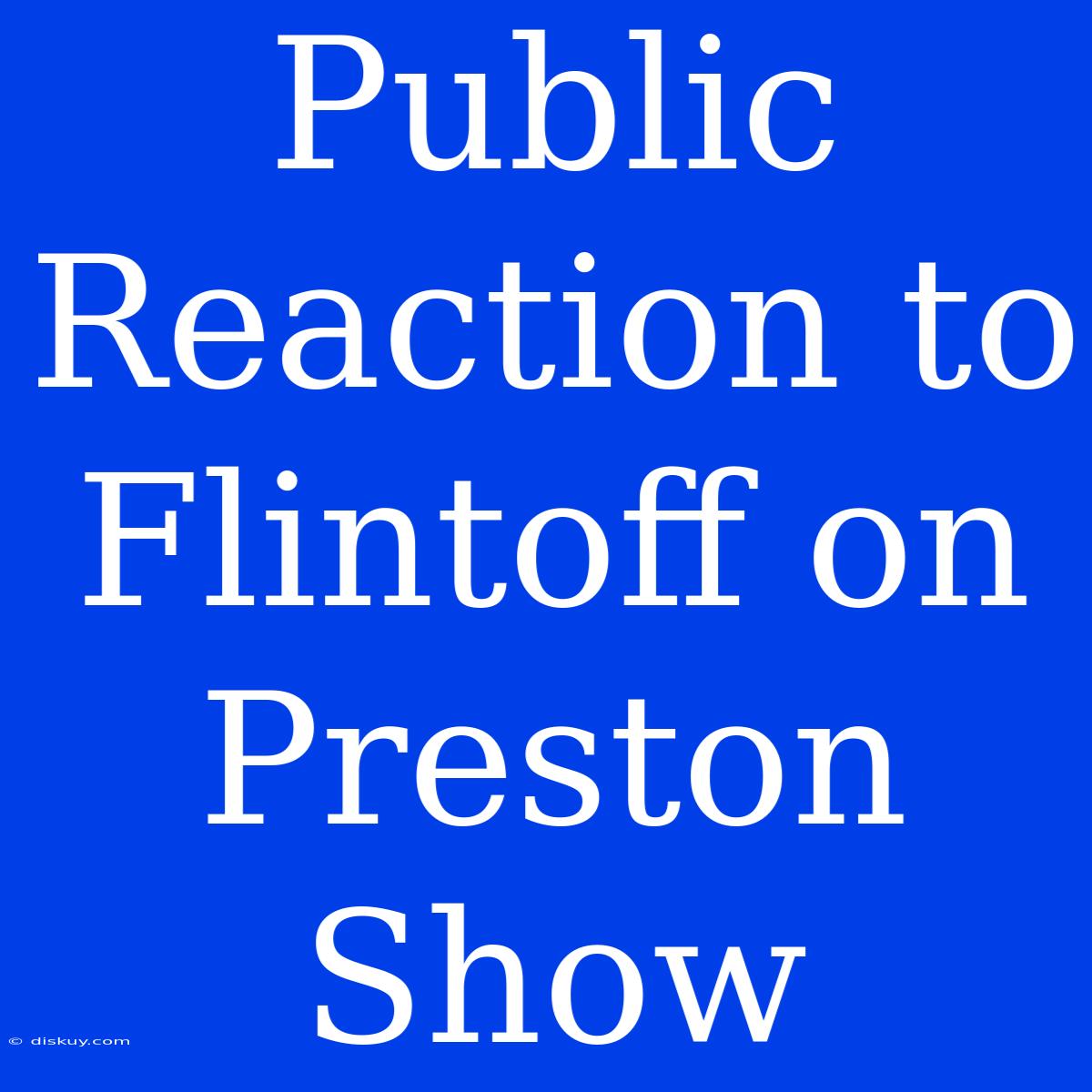 Public Reaction To Flintoff On Preston Show