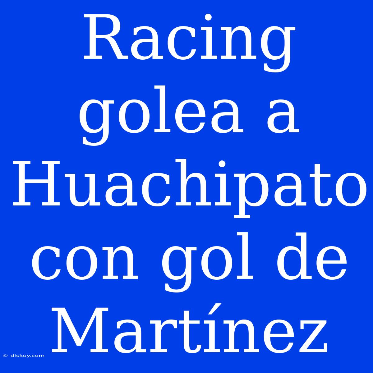 Racing Golea A Huachipato Con Gol De Martínez