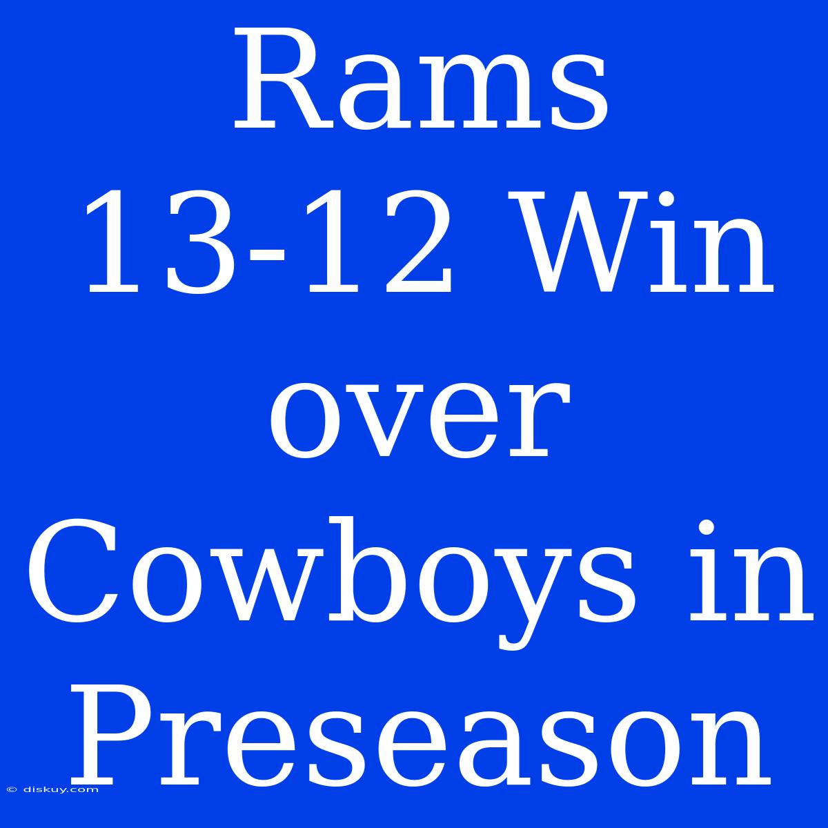 Rams 13-12 Win Over Cowboys In Preseason