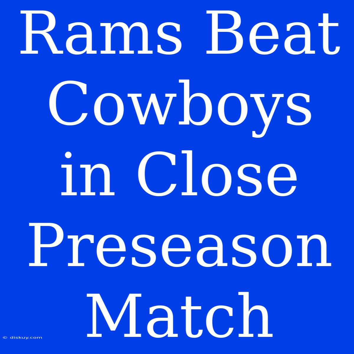 Rams Beat Cowboys In Close Preseason Match