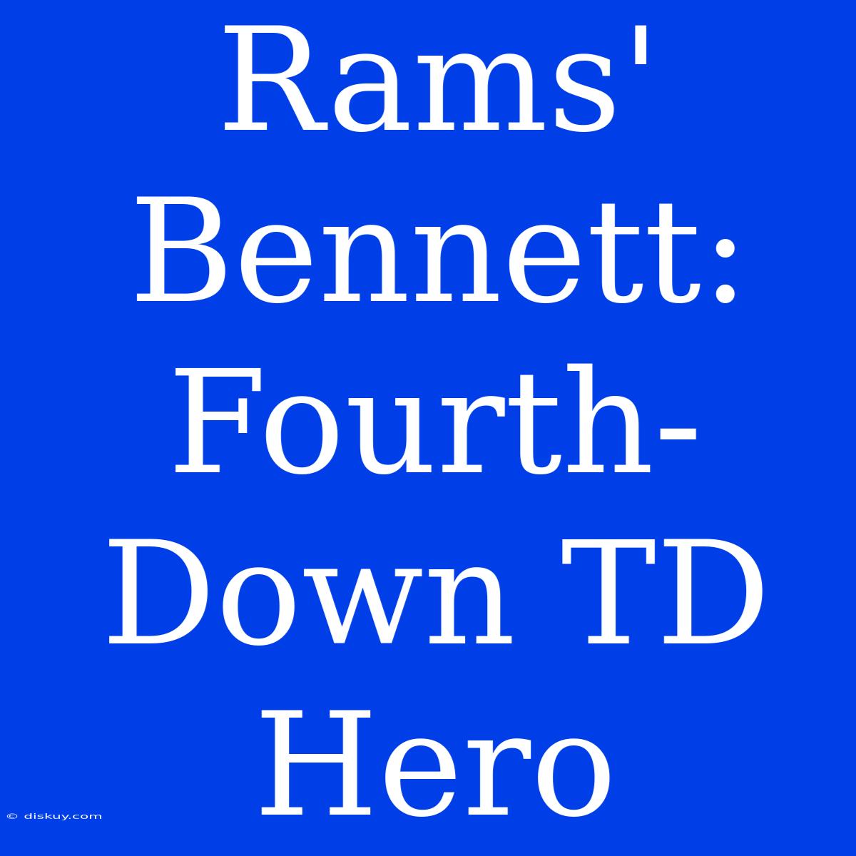 Rams' Bennett: Fourth-Down TD Hero