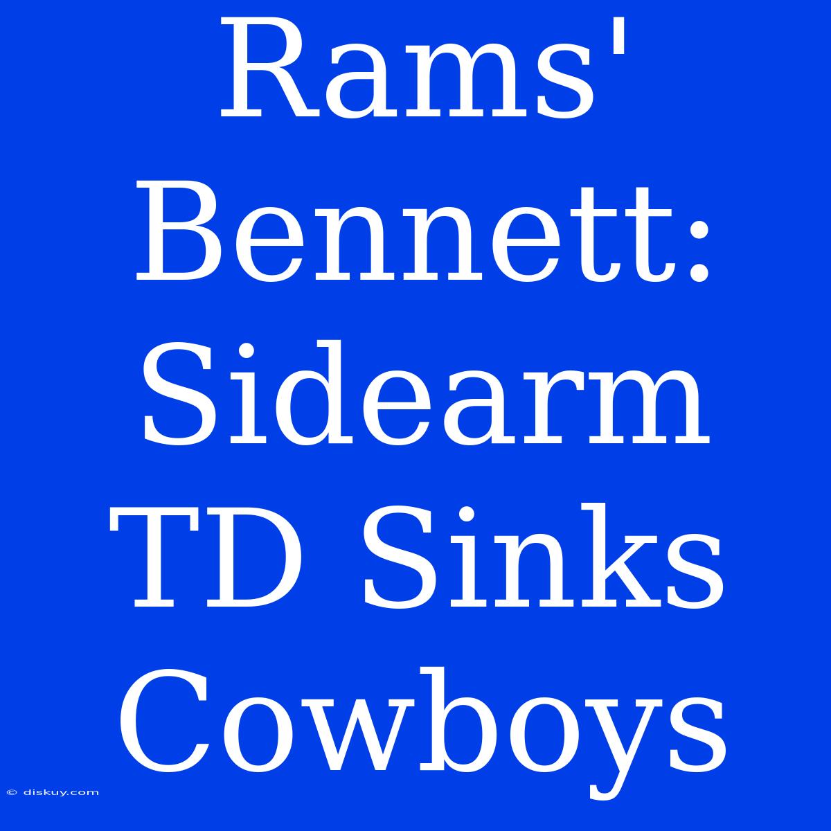 Rams' Bennett: Sidearm TD Sinks Cowboys