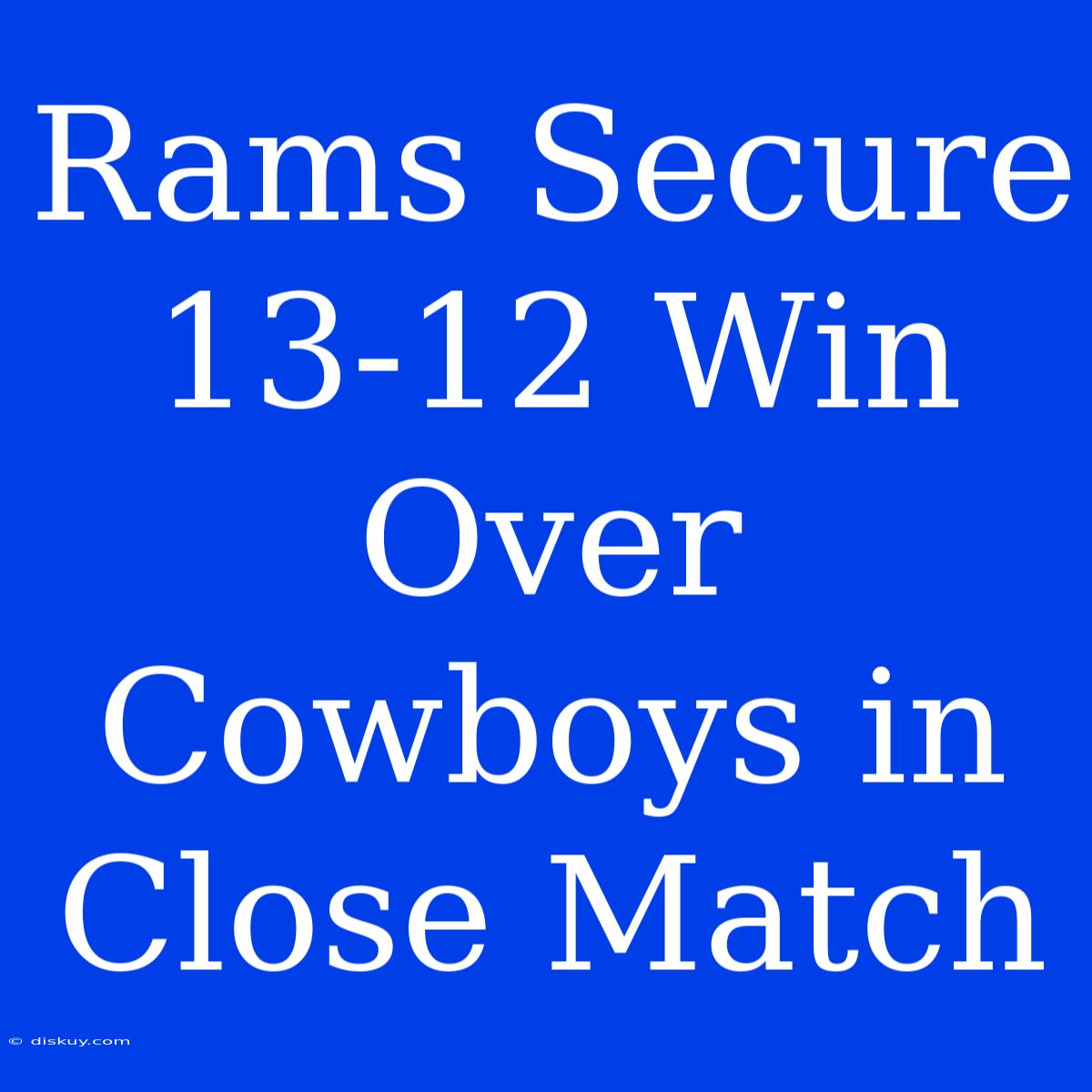 Rams Secure 13-12 Win Over Cowboys In Close Match