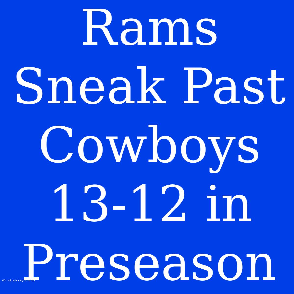 Rams Sneak Past Cowboys 13-12 In Preseason