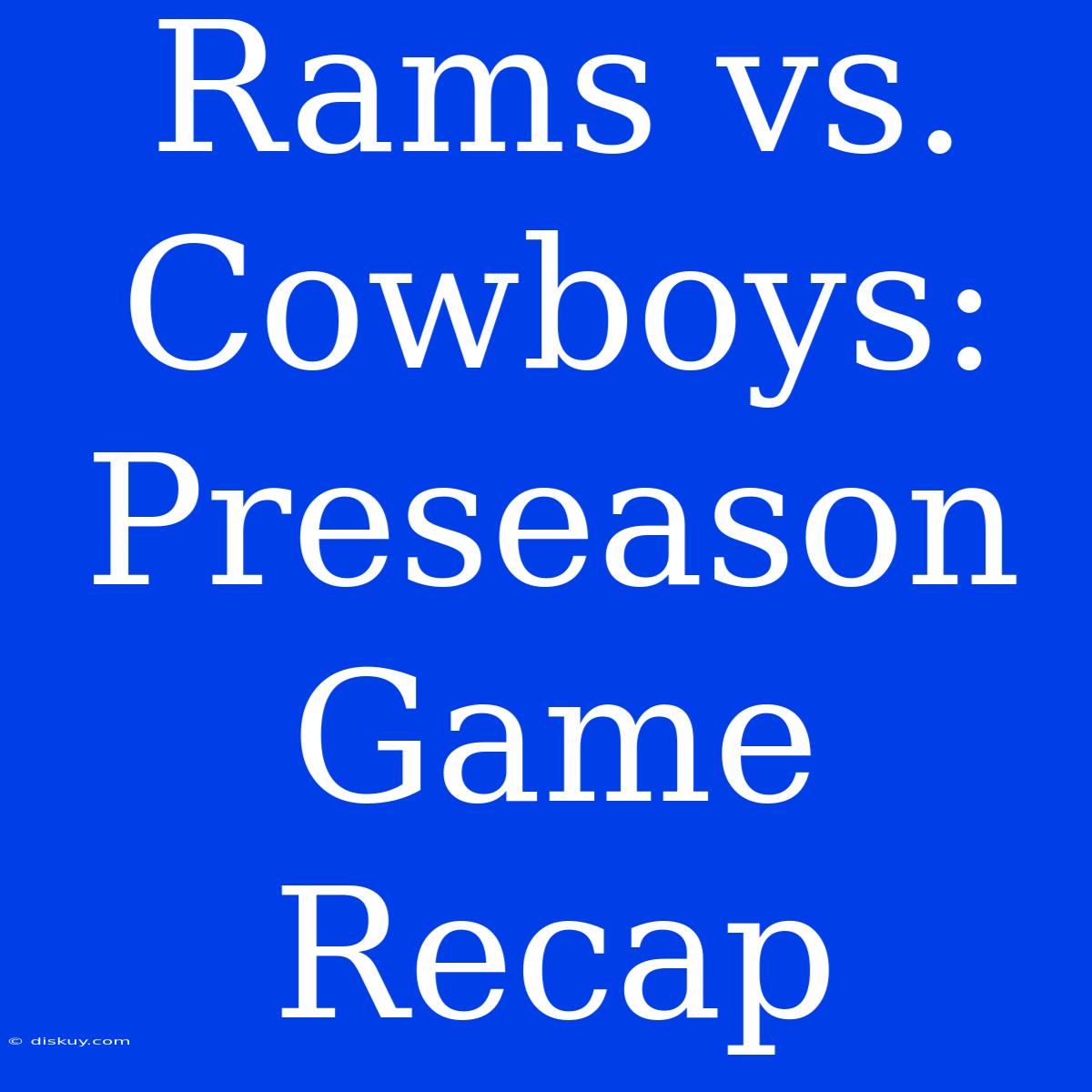 Rams Vs. Cowboys: Preseason Game Recap