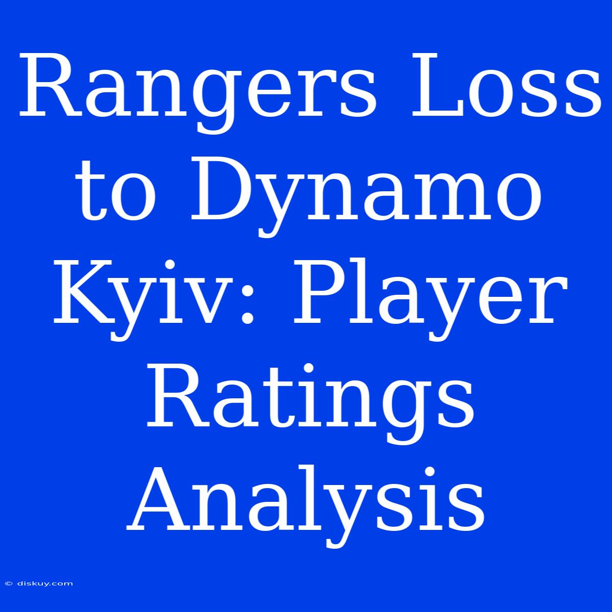 Rangers Loss To Dynamo Kyiv: Player Ratings Analysis