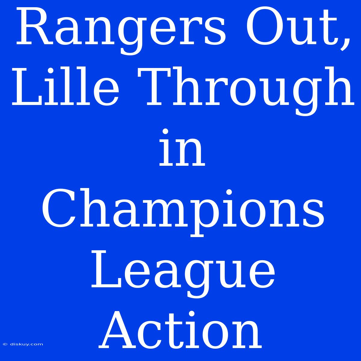 Rangers Out, Lille Through In Champions League Action