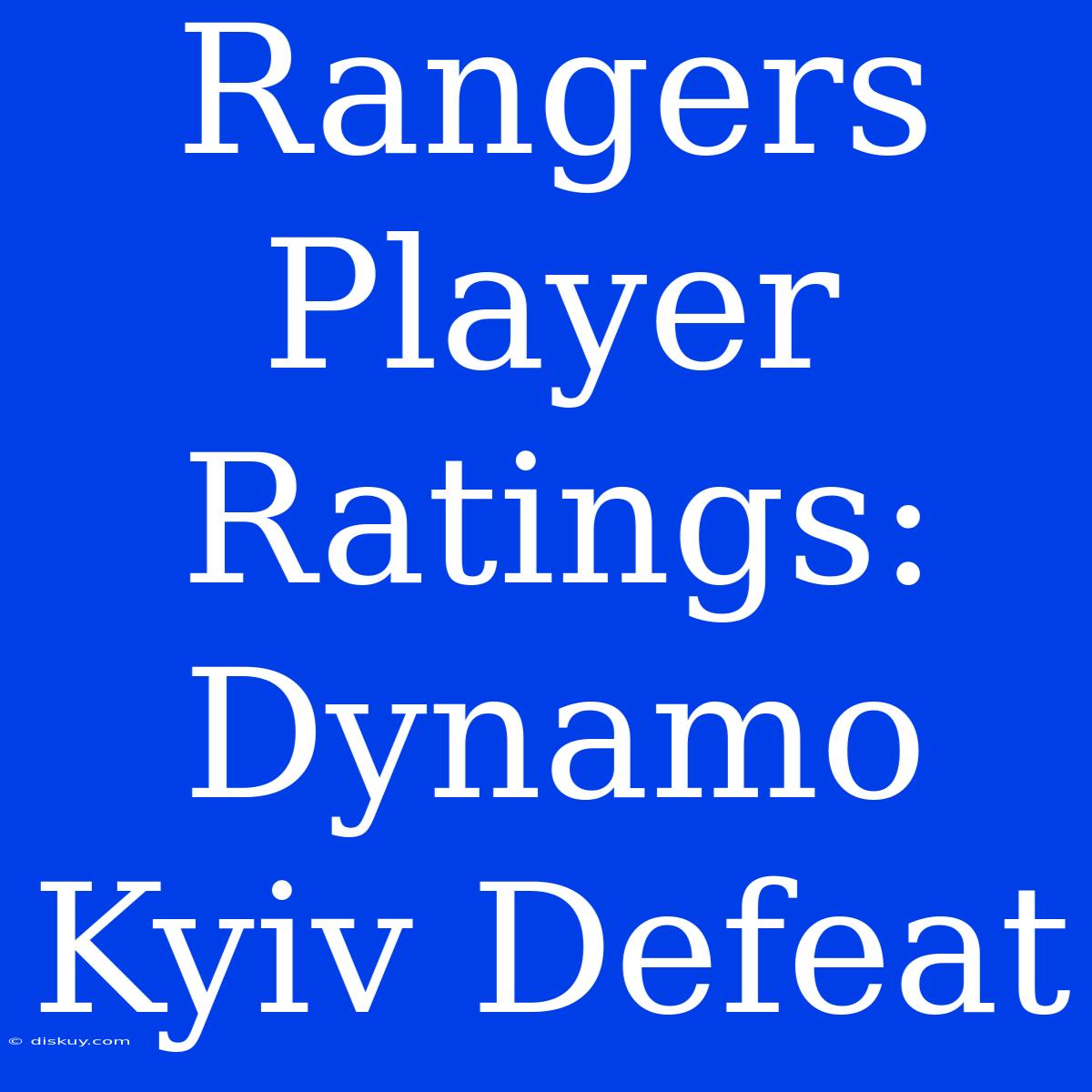 Rangers Player Ratings: Dynamo Kyiv Defeat