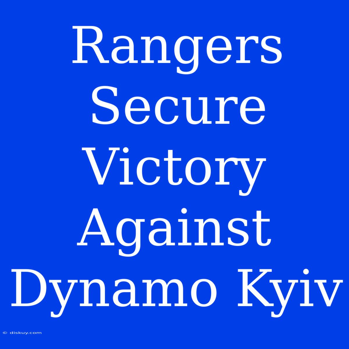 Rangers Secure Victory Against Dynamo Kyiv