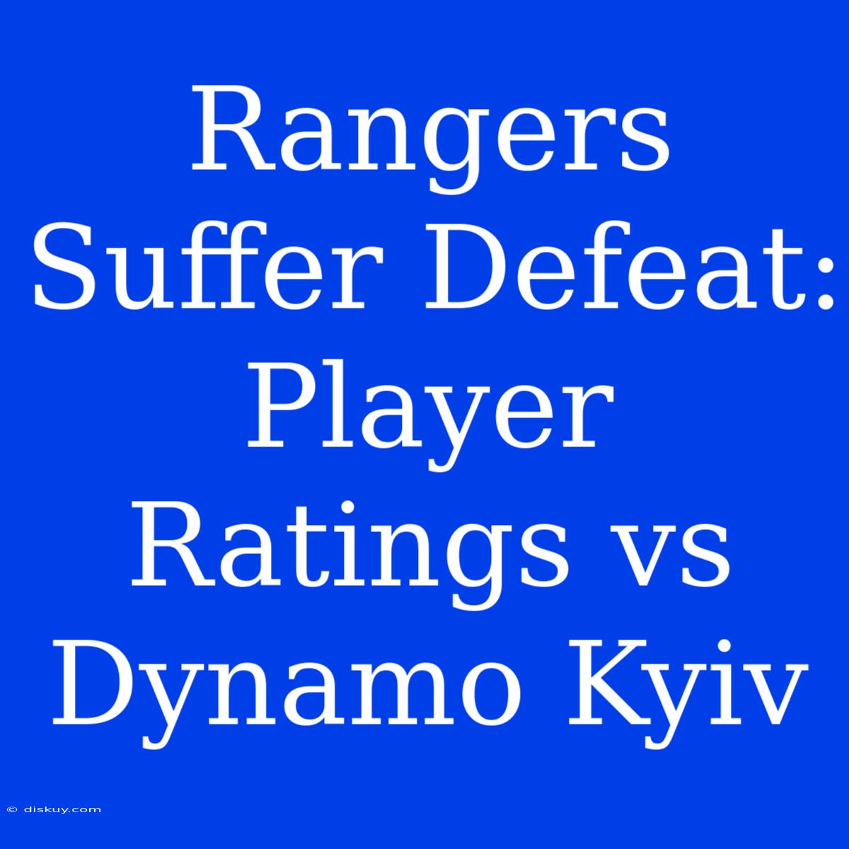 Rangers Suffer Defeat: Player Ratings Vs Dynamo Kyiv