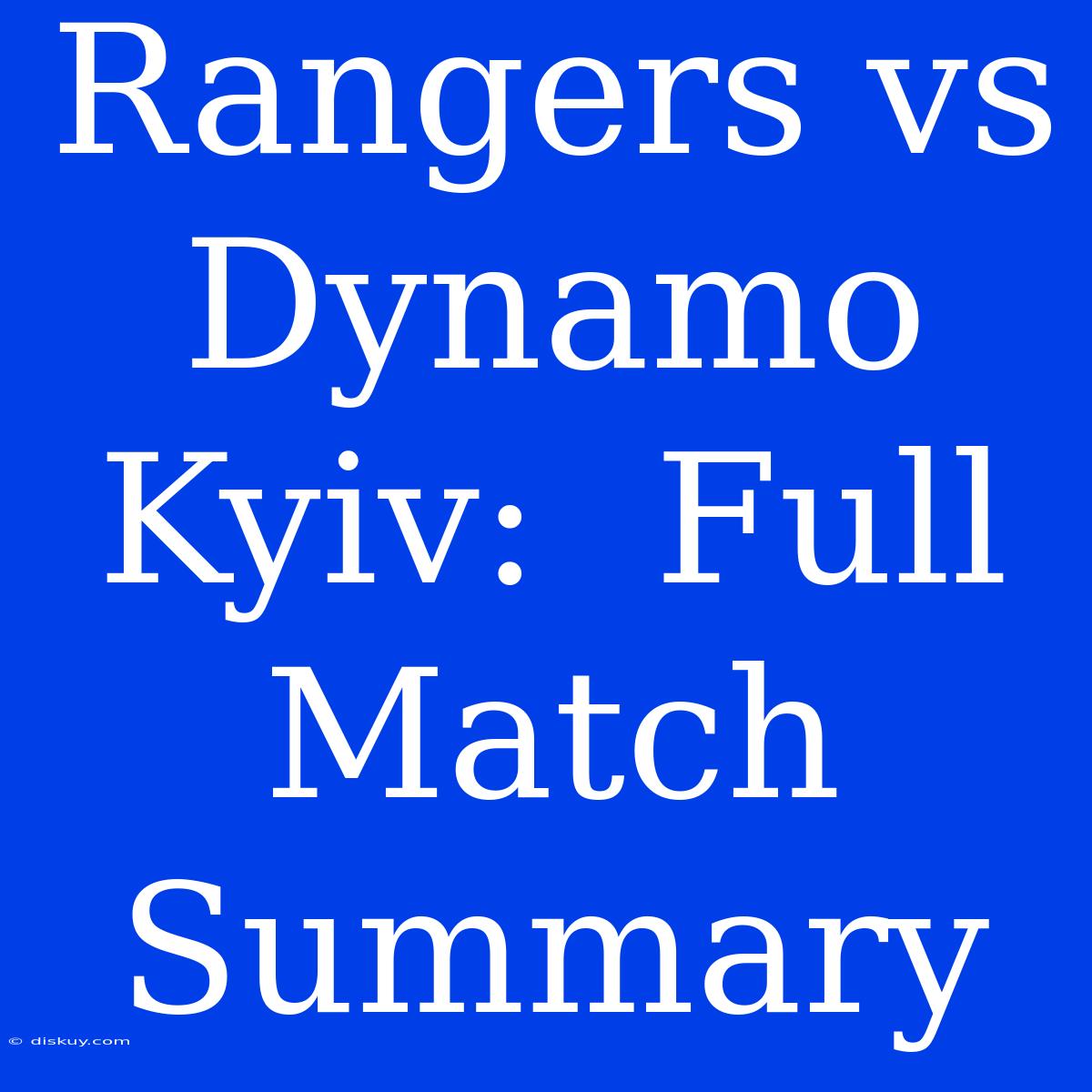 Rangers Vs Dynamo Kyiv:  Full Match Summary