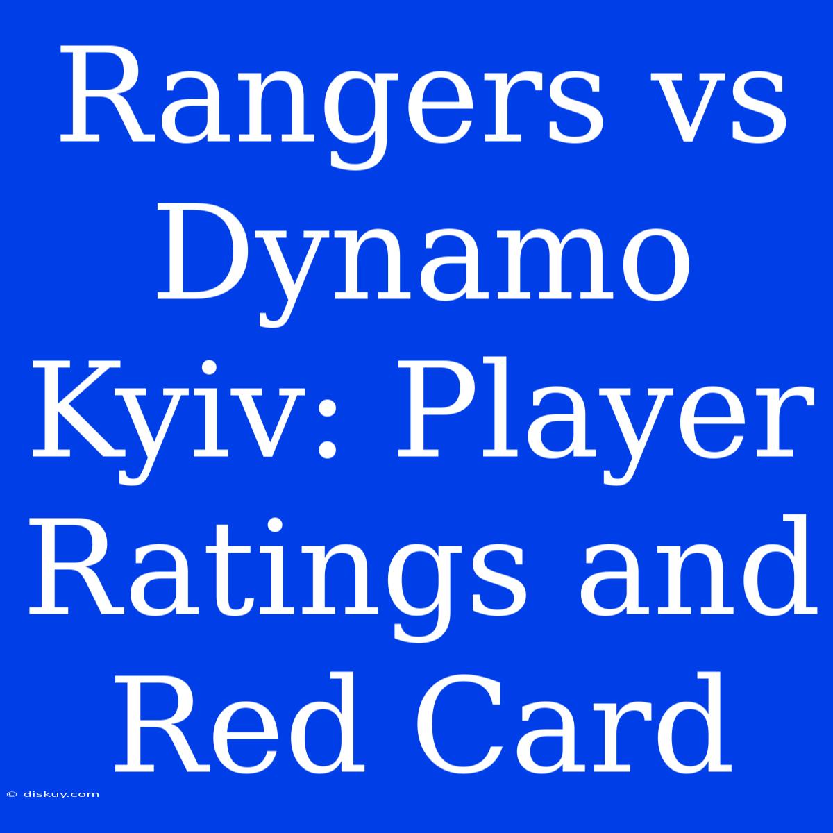 Rangers Vs Dynamo Kyiv: Player Ratings And Red Card