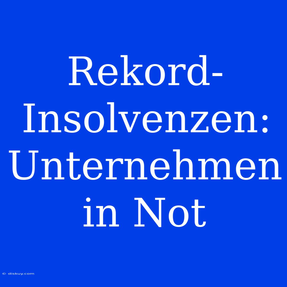 Rekord-Insolvenzen: Unternehmen In Not