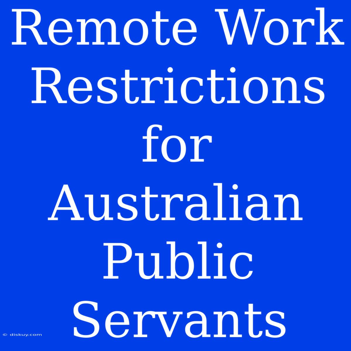 Remote Work Restrictions For Australian Public Servants