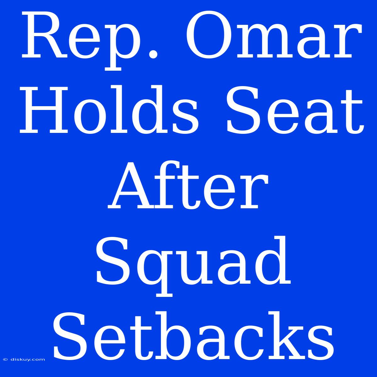 Rep. Omar Holds Seat After Squad Setbacks