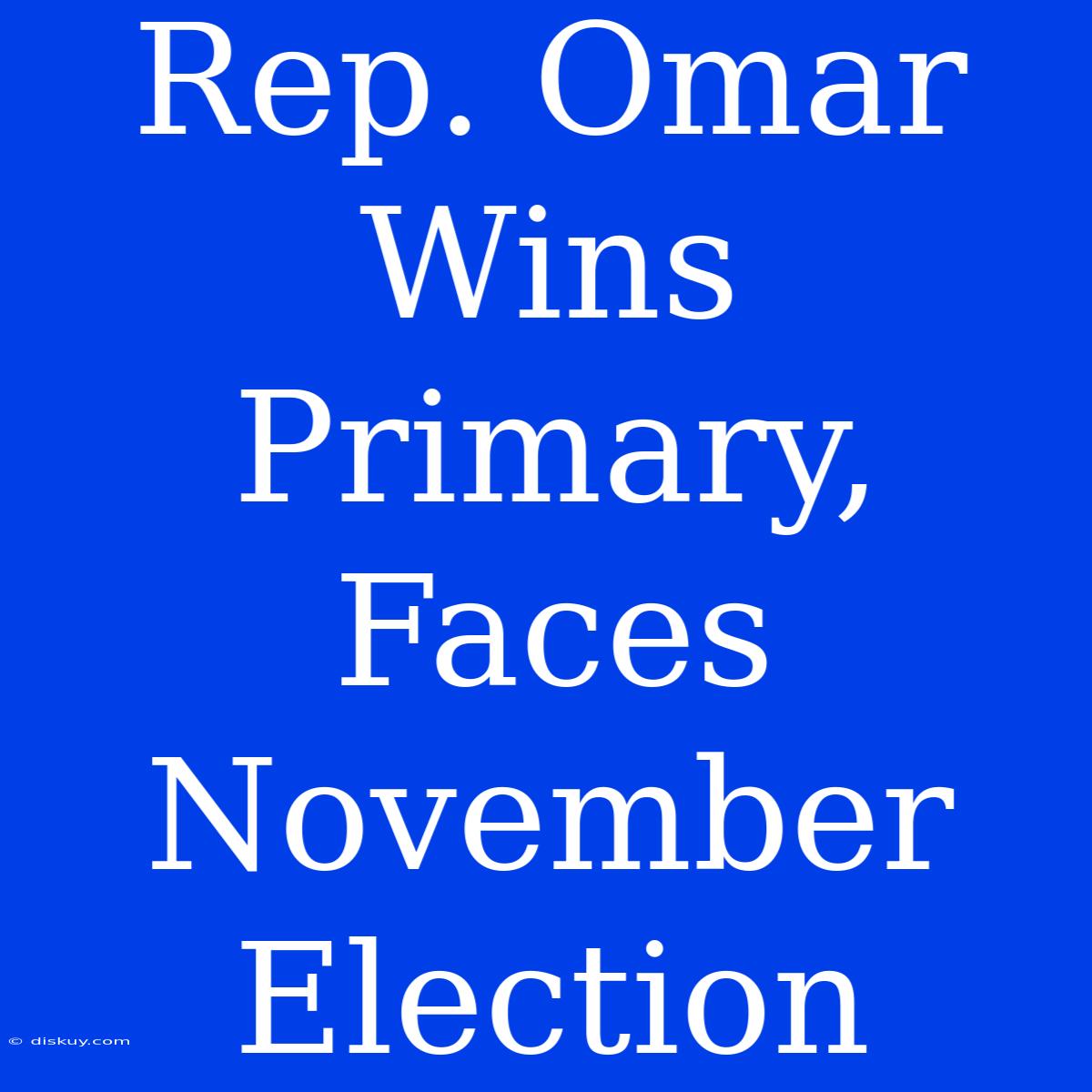 Rep. Omar Wins Primary, Faces November Election