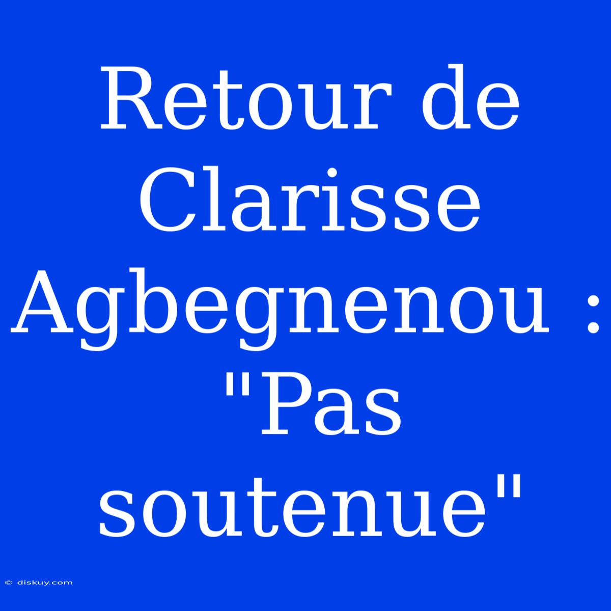 Retour De Clarisse Agbegnenou : 