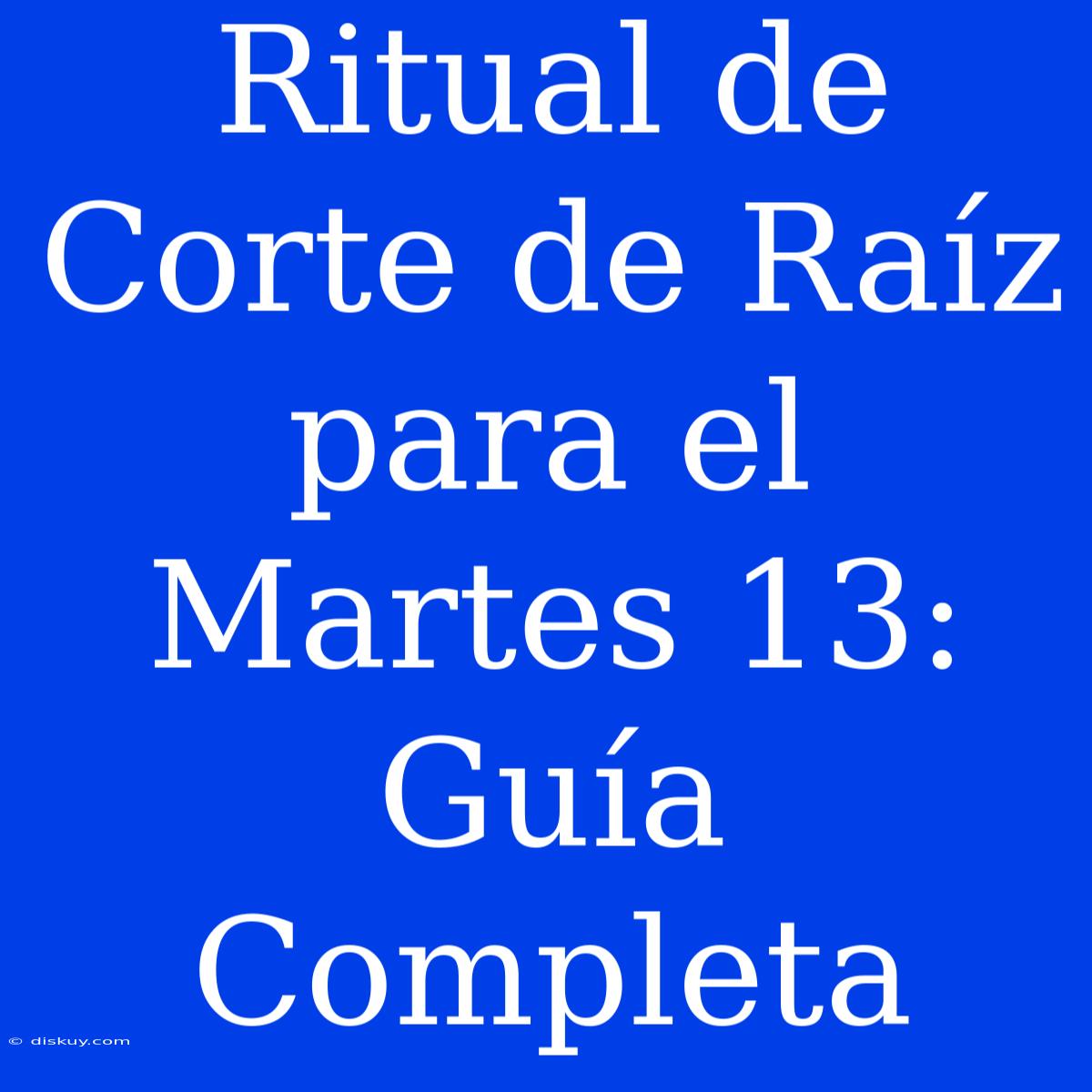 Ritual De Corte De Raíz Para El Martes 13: Guía Completa