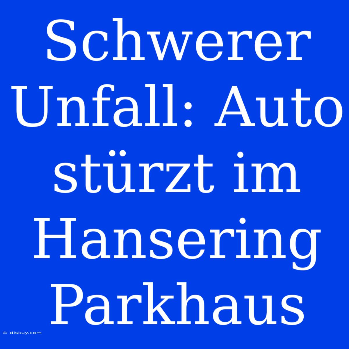 Schwerer Unfall: Auto Stürzt Im Hansering Parkhaus