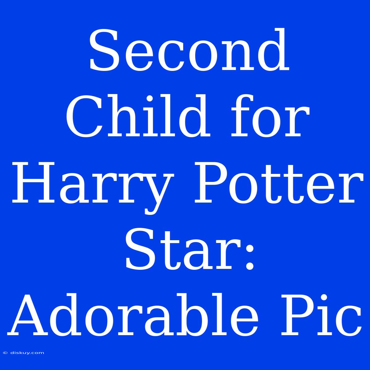 Second Child For Harry Potter Star: Adorable Pic