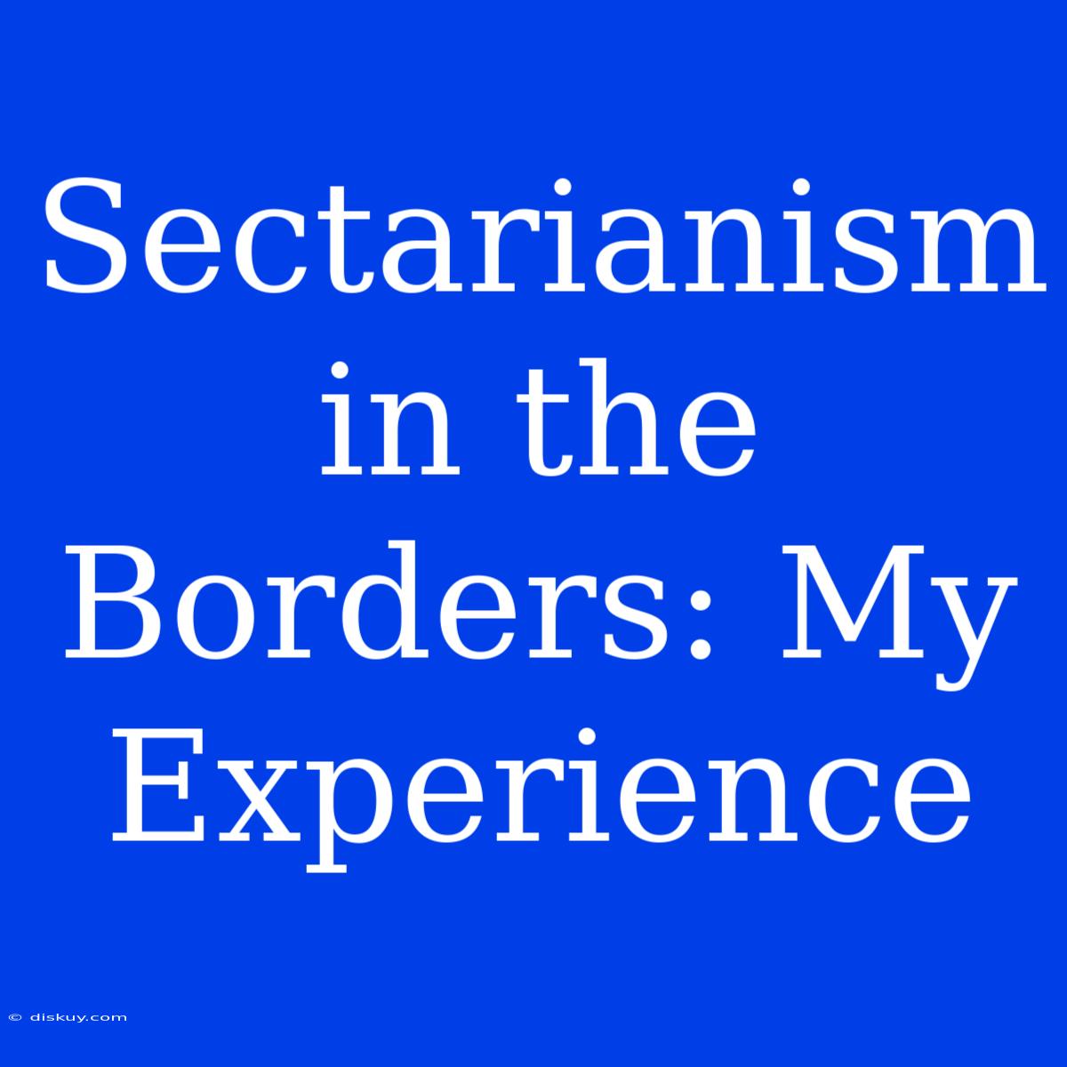 Sectarianism In The Borders: My Experience