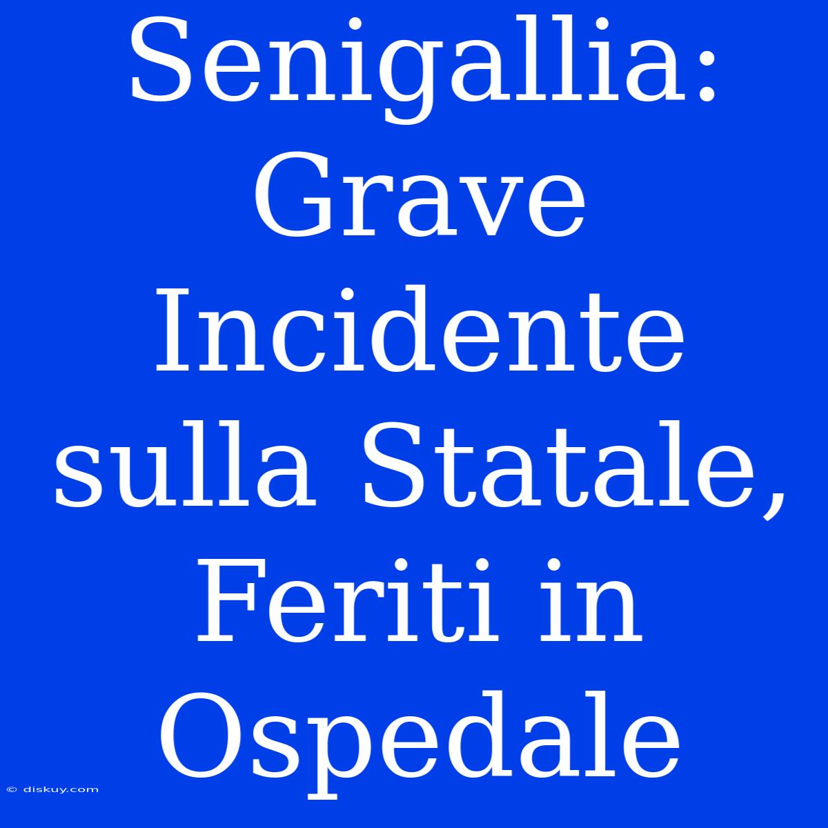 Senigallia: Grave Incidente Sulla Statale, Feriti In Ospedale