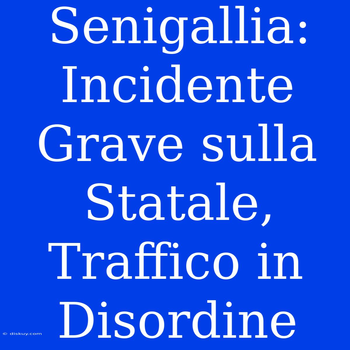 Senigallia: Incidente Grave Sulla Statale, Traffico In Disordine