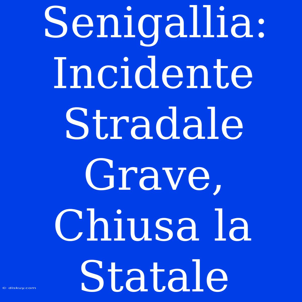 Senigallia: Incidente Stradale Grave, Chiusa La Statale