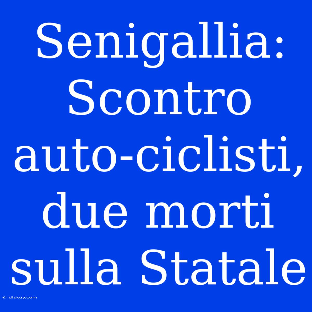 Senigallia: Scontro Auto-ciclisti, Due Morti Sulla Statale