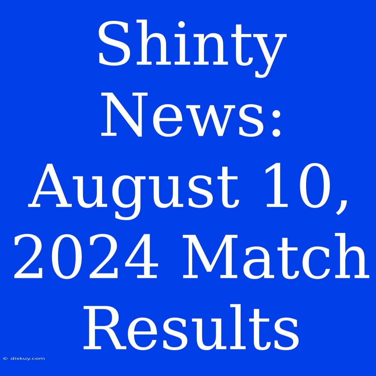 Shinty News: August 10, 2024 Match Results