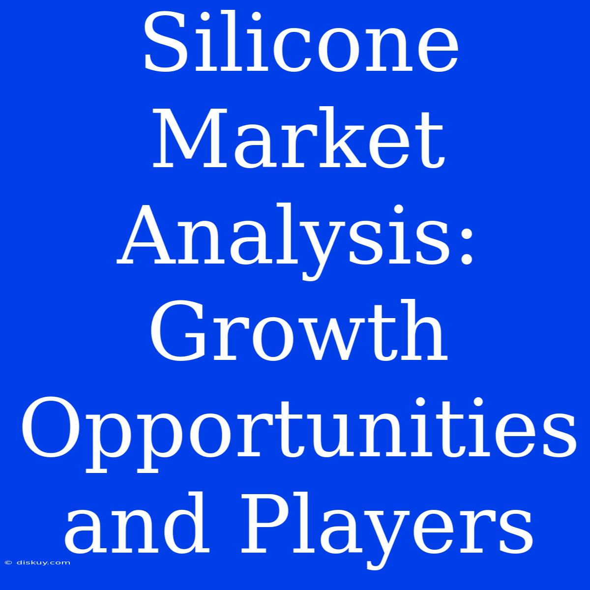 Silicone Market Analysis: Growth Opportunities And Players