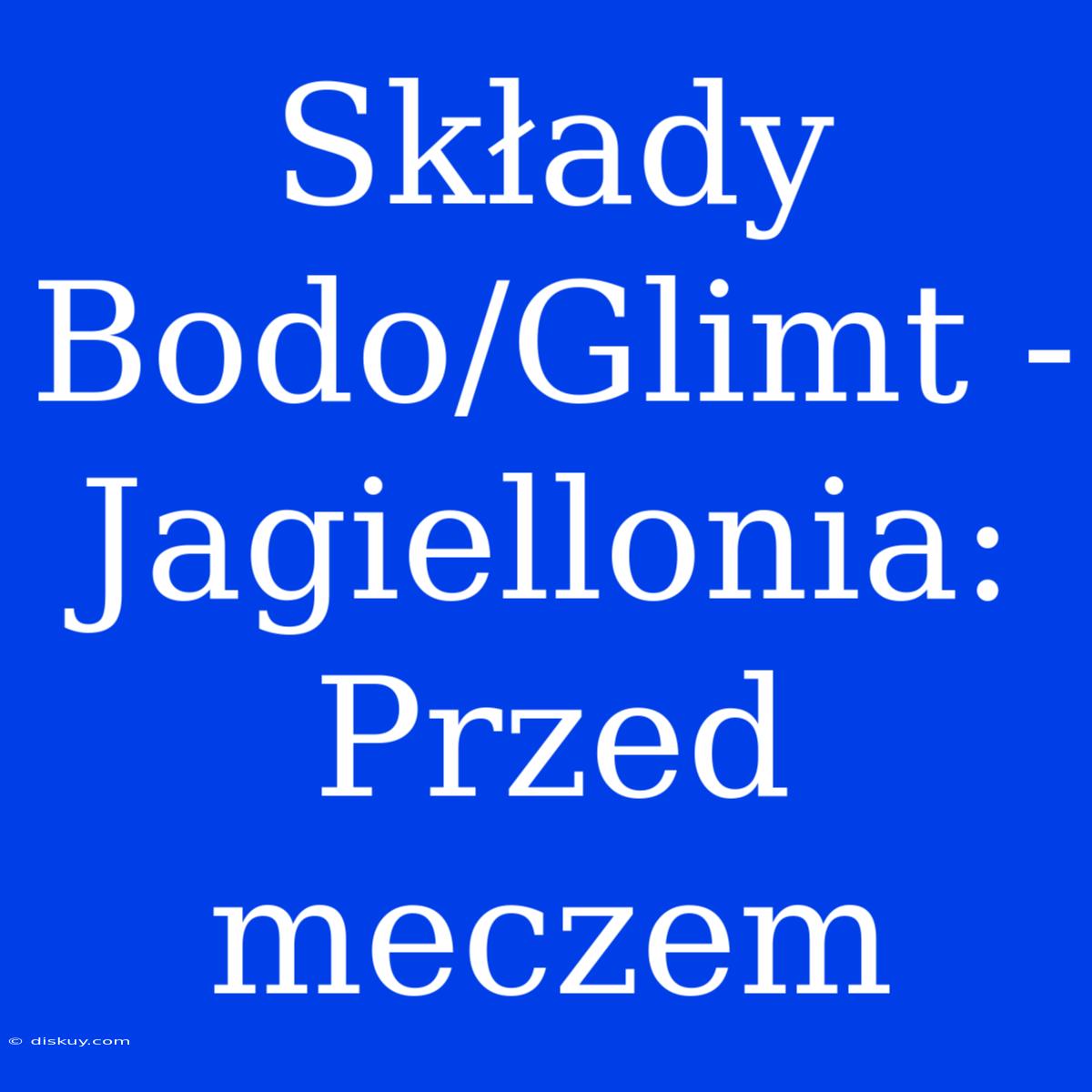 Składy Bodo/Glimt - Jagiellonia: Przed Meczem