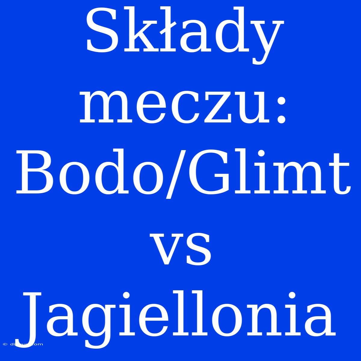 Składy Meczu: Bodo/Glimt Vs Jagiellonia