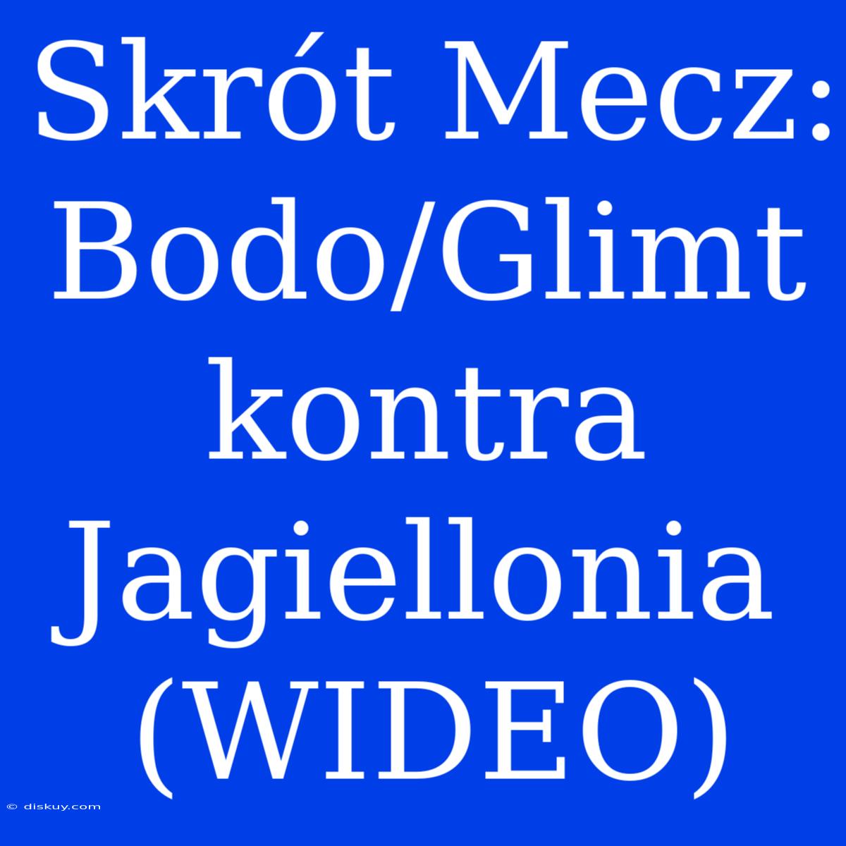 Skrót Mecz: Bodo/Glimt Kontra Jagiellonia (WIDEO)