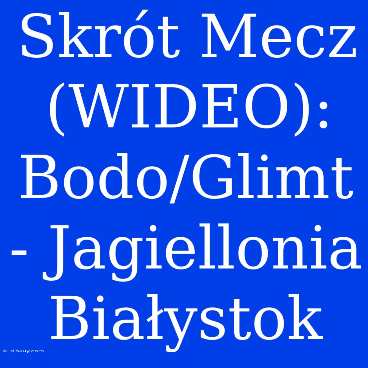 Skrót Mecz (WIDEO): Bodo/Glimt - Jagiellonia Białystok