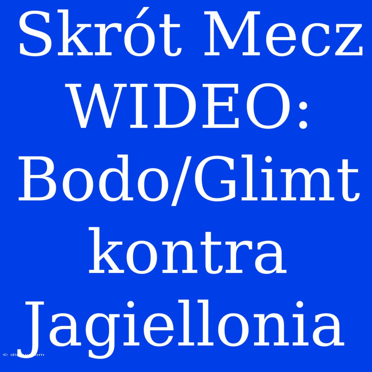 Skrót Mecz WIDEO: Bodo/Glimt Kontra Jagiellonia